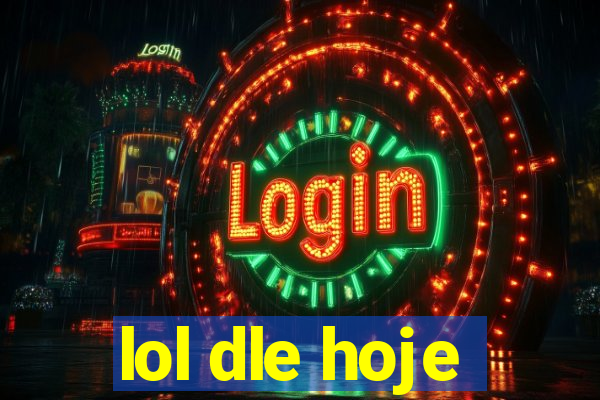lol dle hoje